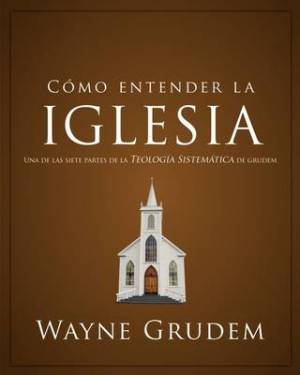 Como Entender la Iglesia By Wayne A Grudem (Paperback) 9780829764963