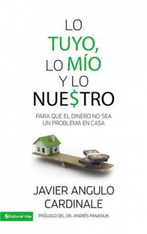 Lo Tuyo Lo Mio y Lo Nue tro By Javier E Angulo Cardinale (Paperback)