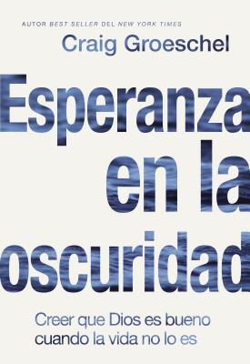 Esperanza en la oscuridad By Craig Groeschel (Paperback) 9780829769340