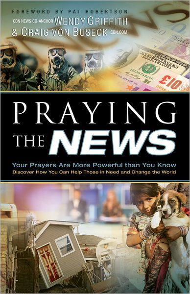 Praying The News By Craig Von Buseck Wendy Griffith (Paperback)