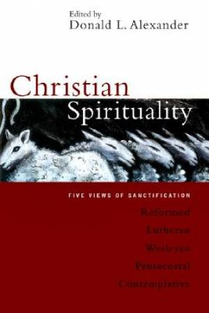 Christian Spirituality Five Views of Sanctification (Paperback)