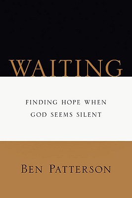 Waiting Finding Hope When God Seems Silent By Ben Patterson