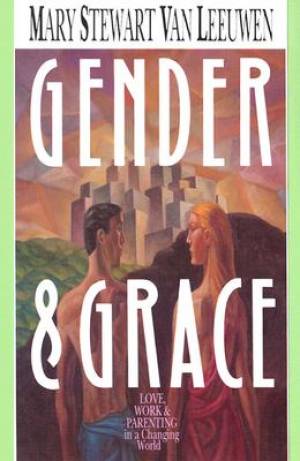 Gender and Grace By Mary Stewart Van Leeuwen (Paperback) 9780830812974