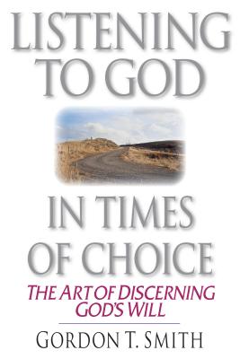 Listening to God in Times of Choice By Gordon T Smith (Paperback)