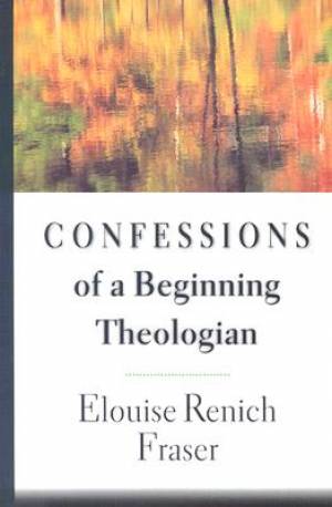 Confessions of a Beginning Theologian