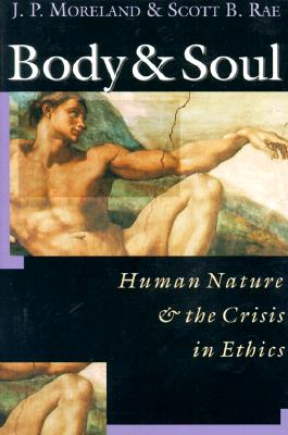 Body and Soul Human Nature and the Crisis in Ethics (Paperback)