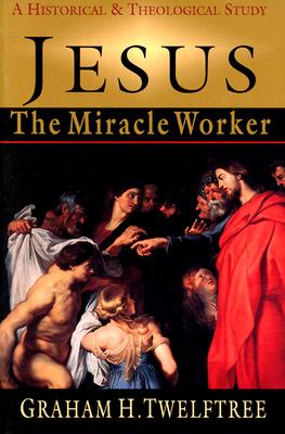 Jesus the Miracle Worker a Historical & Theological Study