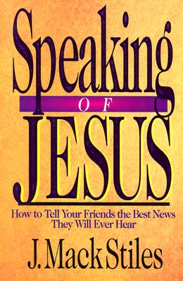 Speaking Of Jesus - How To Tell Your Friends The Best News They Will E