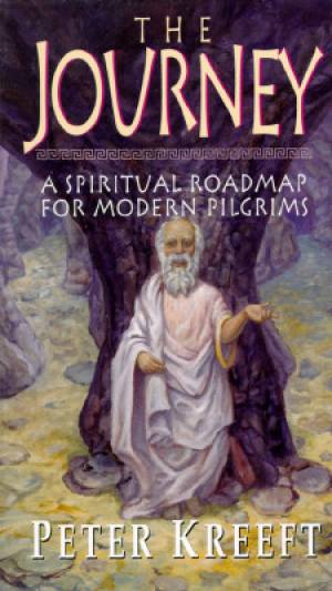 The Journey a Spiritual Roadmap for Modern Pilgrims By Peter Kreeft