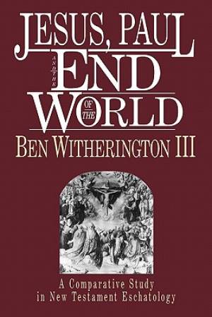 Jesus Paul & the end of the world By Ben Witherington 111