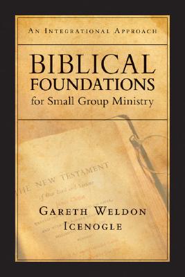 Biblical Foundations for Small Group Ministry By Gareth Weldon