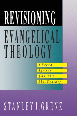 Revisioning Evangelical Theology By Stanley J Grenz (Paperback)