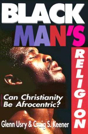 Black Man's Religion Can Christianity Be Afrocentric (Paperback)