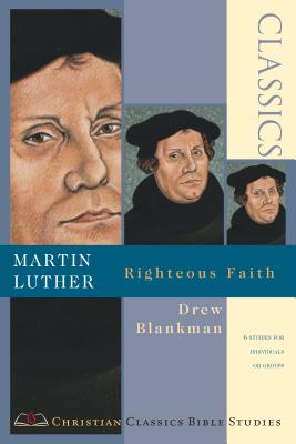 Martin Luther Righteous Faith By Drew Blankman (Paperback)