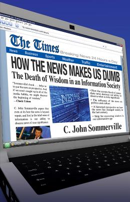 How the News Makes Us Dumb The Death of Wisdom in an Information Soci