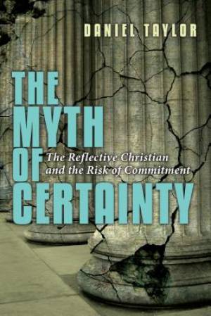 The Myth of Certainty By Daniel Taylor (Paperback) 9780830822379