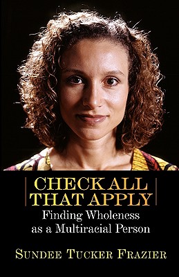 Check All That Apply Finding Wholeness as a Multiracial Person