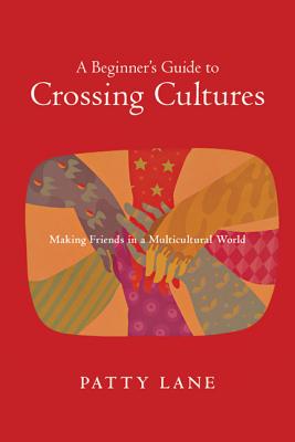 A Beginner's Guide to Crossing Cultures Making Friends in a Multicult