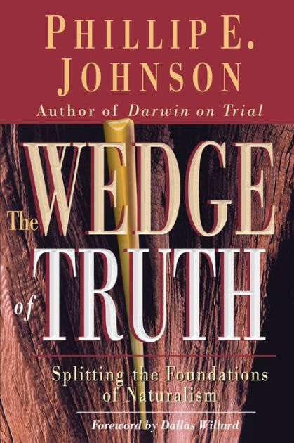 The Wedge of Truth Splitting the Foundations of Naturalism (Paperback)