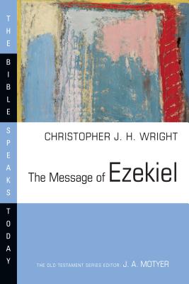 The Message of Ezekiel A New Heart and a New Spirit