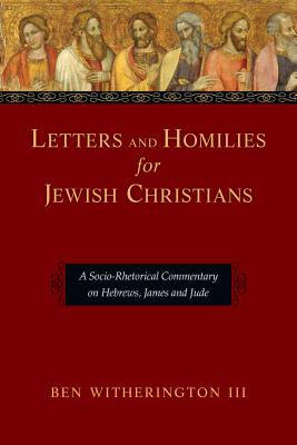 Letters and Homilies for Jewish Christians A Socio-Rhetorical Comment