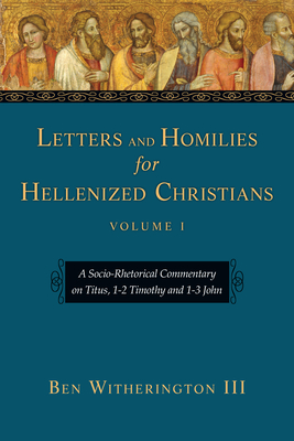 Letters and Homilies for Hellenized Christians A Socio-Rhetorical Com