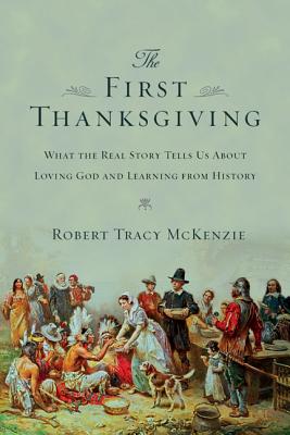 The First Thanksgiving What the Real Story Tells Us about Loving God