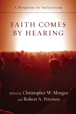 Faith Comes by Hearing A Response to Inclusivism