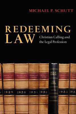 Redeeming Law Christian Calling and the Legal Profession