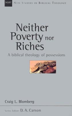 Neither Poverty Nor Riches A Biblical Theology of Possessions Volume