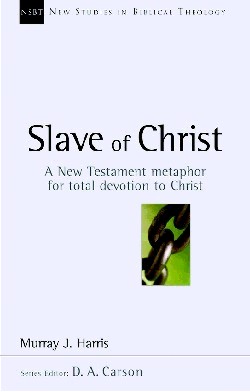 Slave of Christ A New Testament Metaphor for Total Devotion to Christ