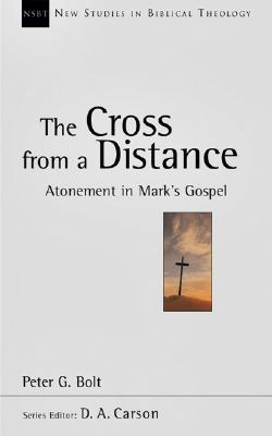 The Cross from a Distance Atonement in Mark's Gospel Volume 18