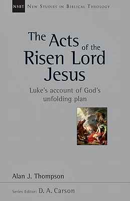 The Acts of the Risen Lord Jesus Luke's Account of God's Unfolding Pl