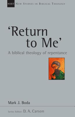 'Return to Me' A Biblical Theology of Repentance Volume 35