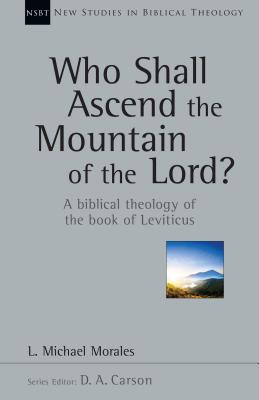 Who Shall Ascend the Mountain of the Lord A Biblical Theology of the