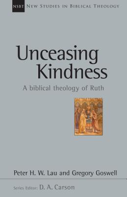 Unceasing Kindness A Biblical Theology of Ruth Volume 41