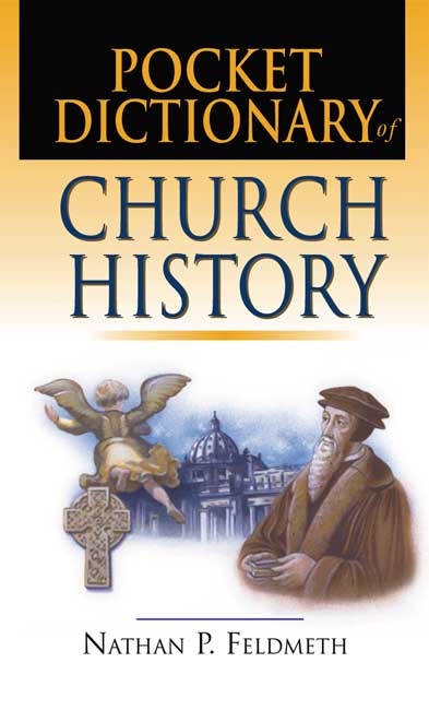 Pocket Dictionary of Church History By Nathan P Feldmeth (Paperback)