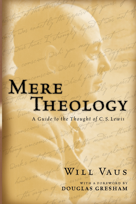 Mere Theology A Guide to the Thought of C S Lewis