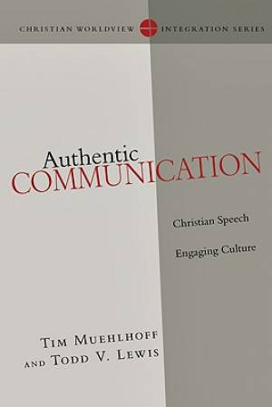 Authentic Communication By Tim Muehlhoff and Todd V Lewis (Paperback)