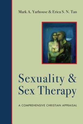 Sexuality and Sex Therapy By Erica S N Tan Mark A Yarhouse (Hardback)