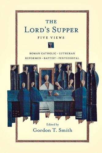 Lords Supper Five Views By Gordon T Smith (Paperback) 9780830828845