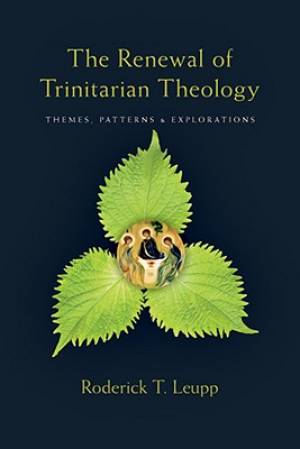 The Renewal of Trinitarian Theology Themes Patterns & Explorations