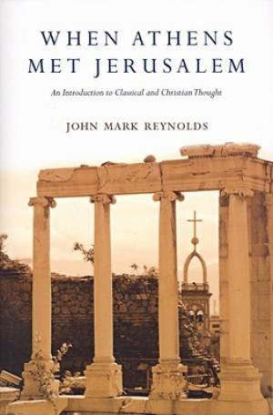 When Athens Met Jerusalem By John Mark Reynolds (Paperback)