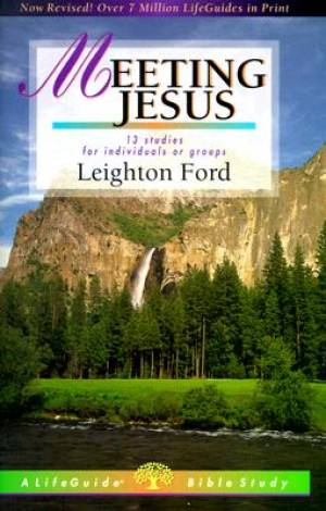 Meeting Jesus 13 Studies For Individuals Or Groups By Ford Leighton