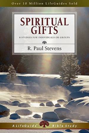 Spiritual Gifts 8 Studies For Individuals Or Groups By Stevens R Paul