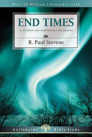 End Times 8 Studies For Indiviuals Or Groups By Stevens R Paul