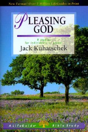 Pleasing God 9 Studies For Individuals Or Groups By Kuhatschek Jack