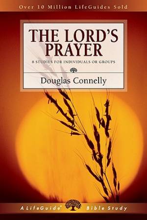 Lords Prayer 8 Studies For Individuals Or Groups By Douglas Connelly