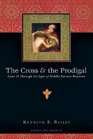 IVPUSA Cross & the Prodigal By Kenneth E Bailey (Paperback)