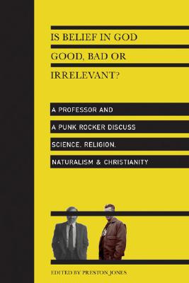 Is Belief in God Good Bad or Irrelevant By Preston Jones Jones